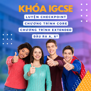 Chương Trình IGCSE Là Gì? Lộ Trình Học IGCSE Hiệu Quả