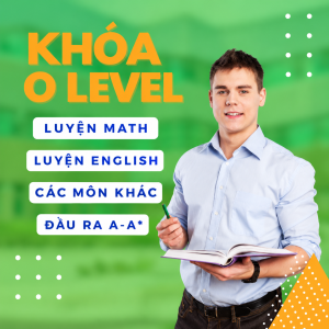 Chương Trình O Level Là Gì? Lộ Trình Học Và Ôn Thi Hiệu Quả